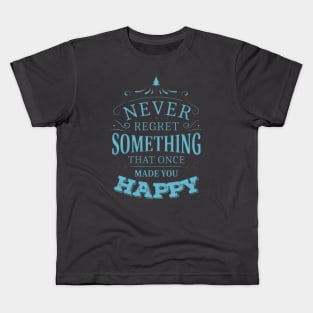 Never regret something that once made you happy | Enjoy Every Moment Kids T-Shirt